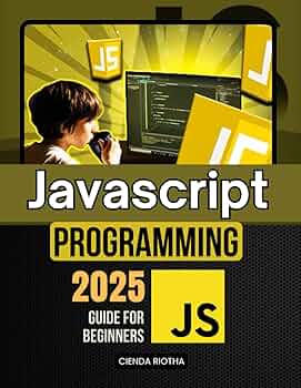 JavaScript Programming 2025 Guide for Beginners: A Beginner's