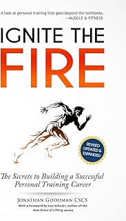 Ignite the Fire: The Secrets to Building a Successful Personal Training Career (Revised, Updated, and Expanded)