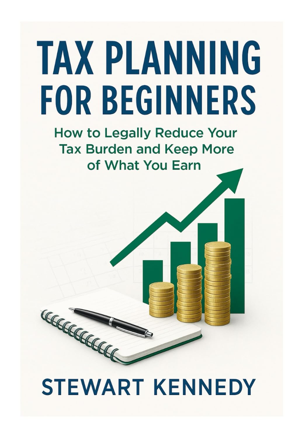 Tax Planning for Beginners: How to Legally Reduce Your Tax Burden and Keep More of What You Earn (The Investing Essentials Library)