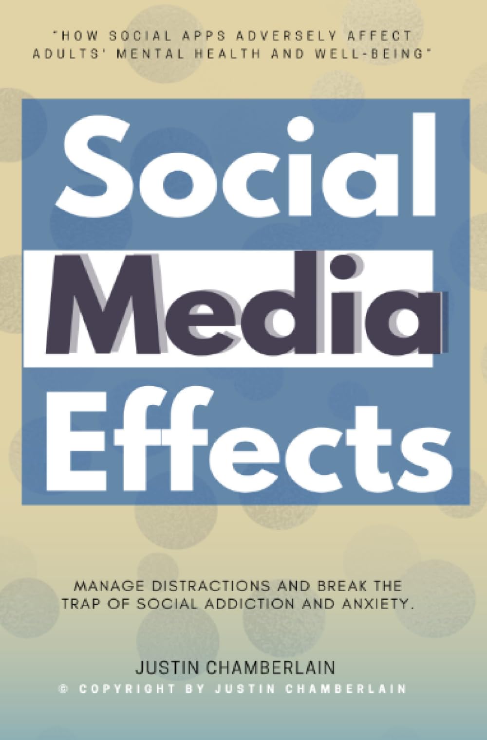 Social Media Effects:::: “How Social Apps Adversely Affect Adults' Mental Health and Well-Being” | MANAGE Distractions and Break the Trap of Social Addiction and Anxiety.