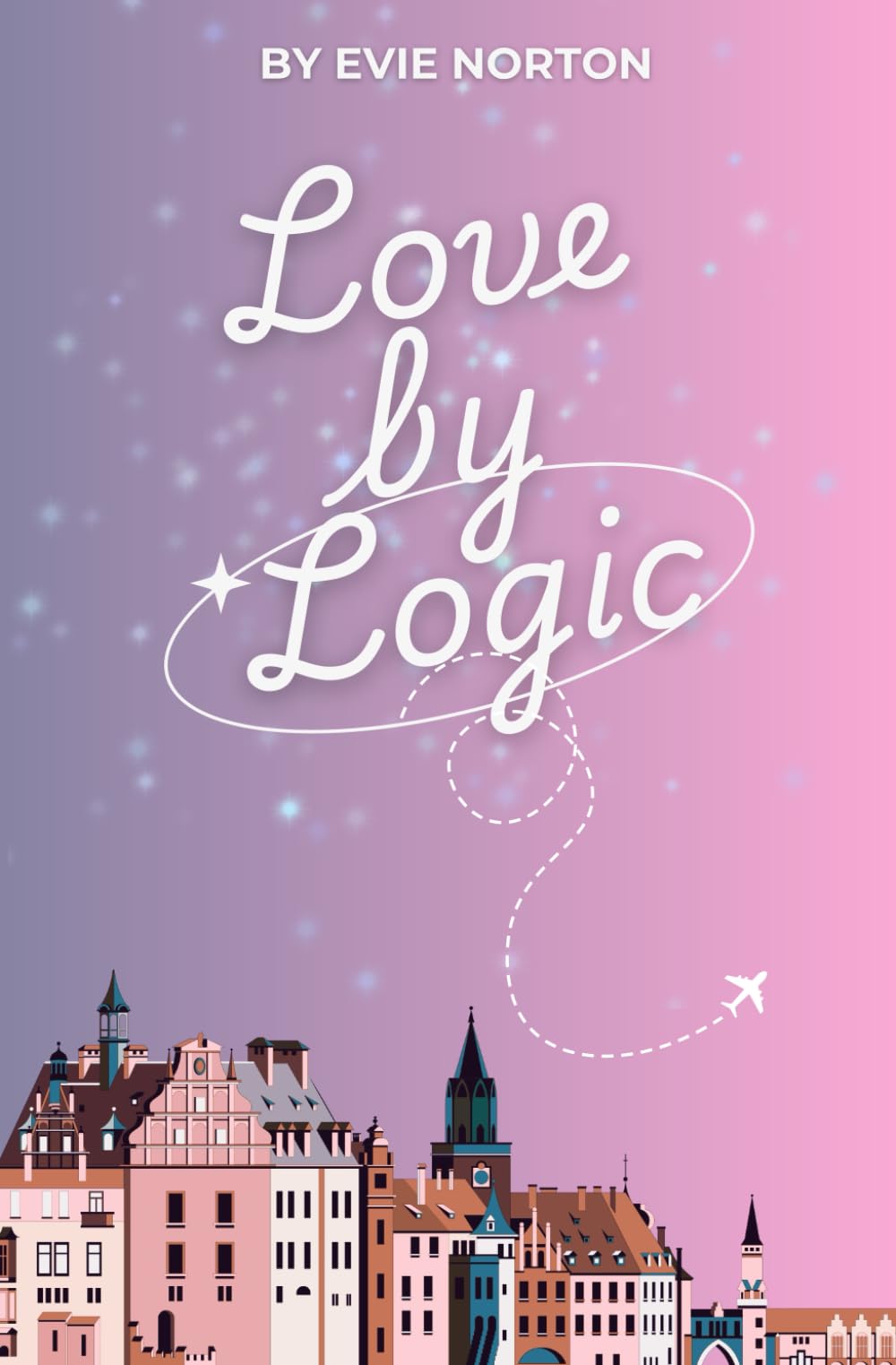 Love by Logic: An Enemies-to-Lovers Romantic Comedy Abroad: 2 (The Sisters Abroad Series)