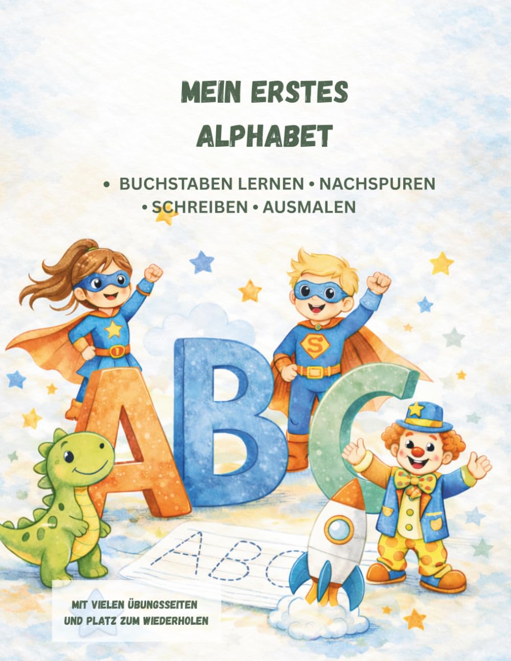 Mein Erstes Alphabet: -Buchstaben lernen -Nachspuren -Schreiben -Ausmalen (Meine Ersten Lernbücher)