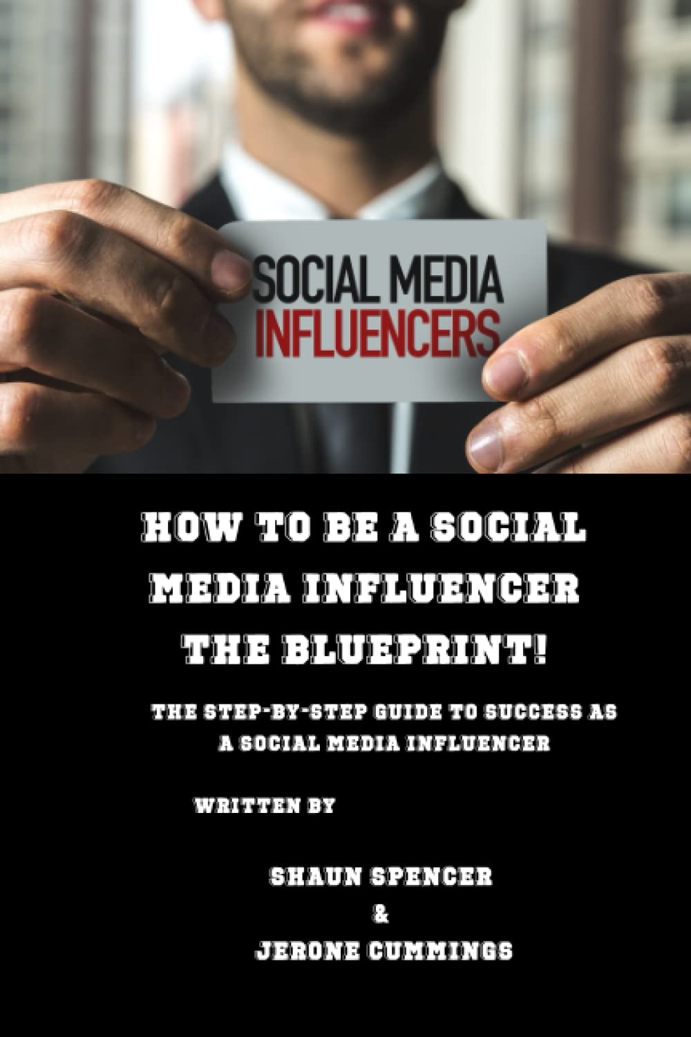 How To Be A Social Media Influencer The Blueprint!: The Step-By-Step Guide to Success As A Social Media Influencer