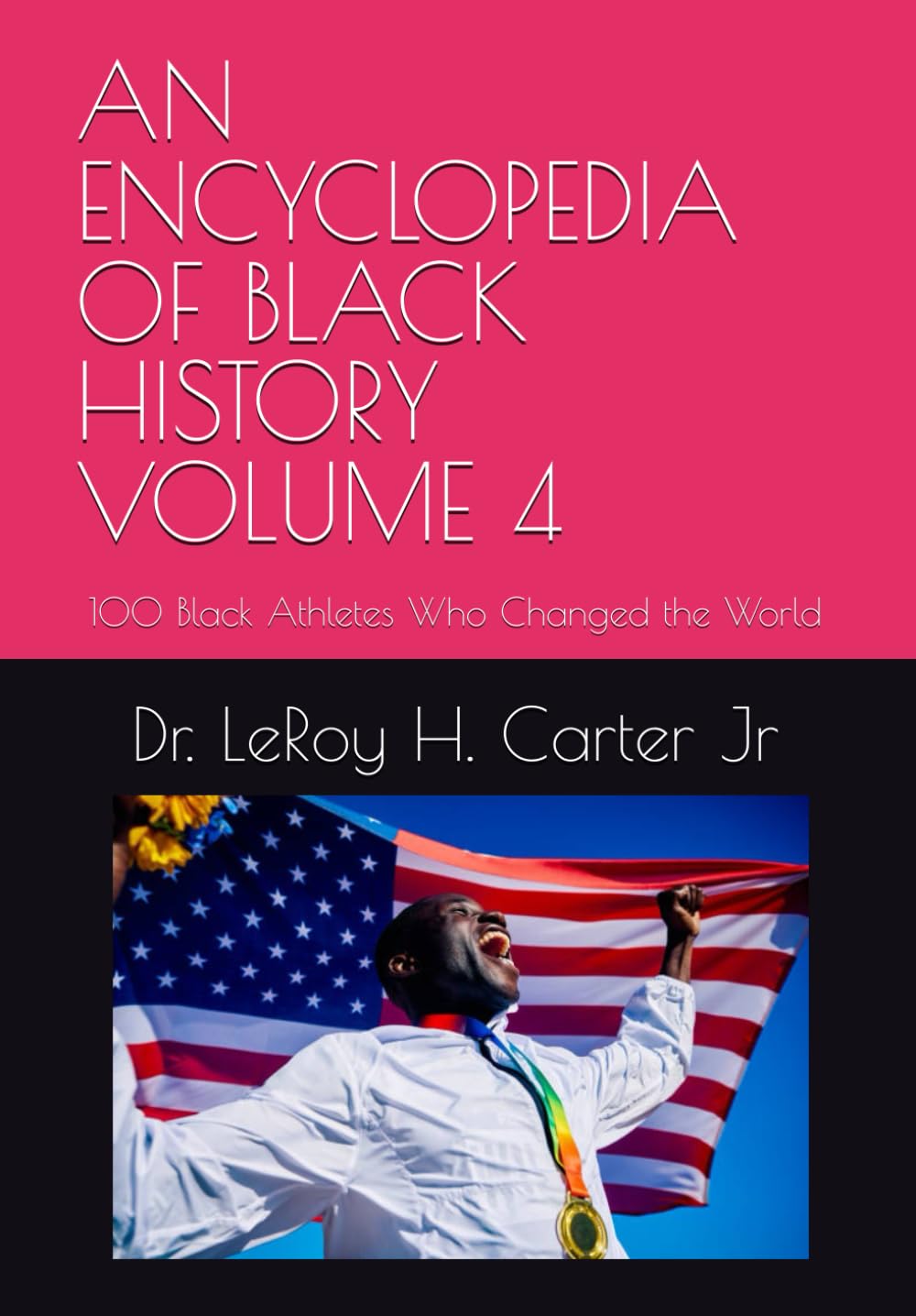 AN ENCYCLOPEDIA OF BLACK HISTORY VOLUME 4: 100 Black Athletes Who Changed the World: 5