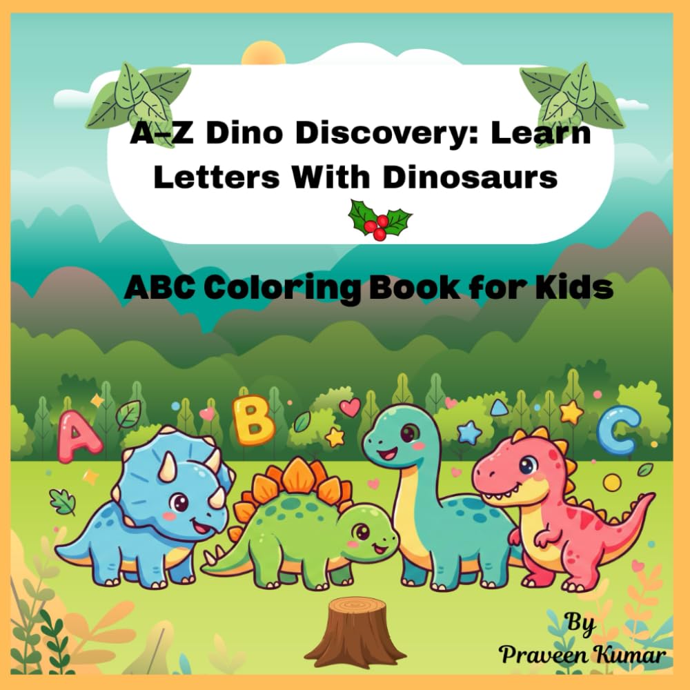 A–Z Dino Discovery: Learn Letters With Dinosaurs: Learn the Alphabet With Cute Baby Dinosaurs - A Fun Colouring Adventure for Young Artists