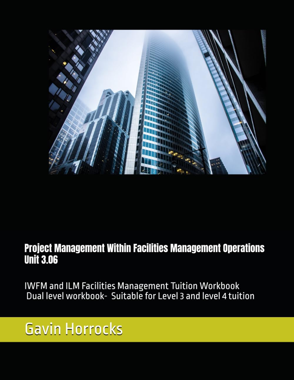 Project Management Within Facilities Management Operations: IWFM and ILM Facilities Management Tuition Workbook (Level 3) Unit 3.06 (Level 3 IWFM ... Management Tuition Support Materials)