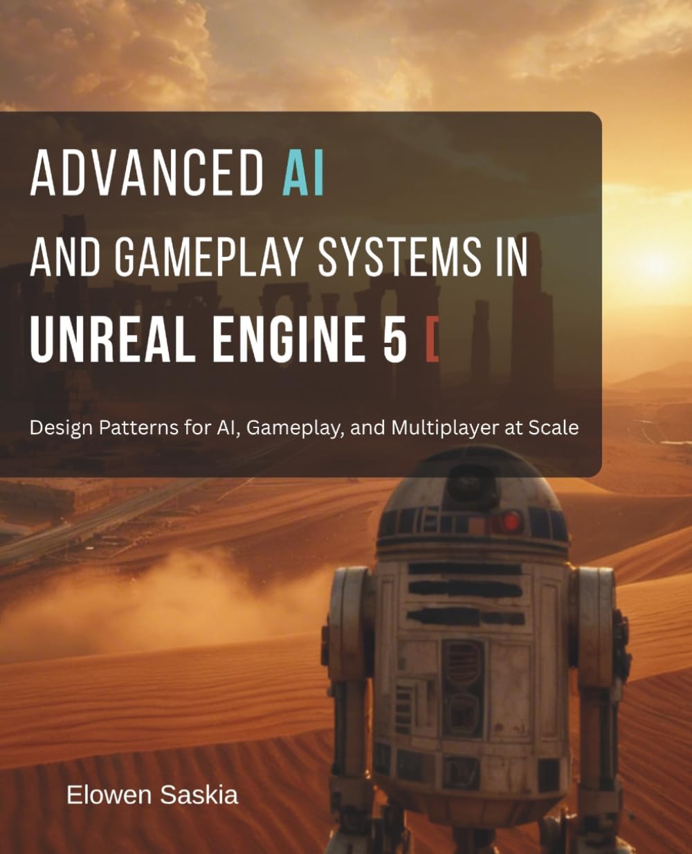 Advanced AI and Gameplay Systems in Unreal Engine 5: Design Patterns for AI, Gameplay, and Multiplayer at Scale