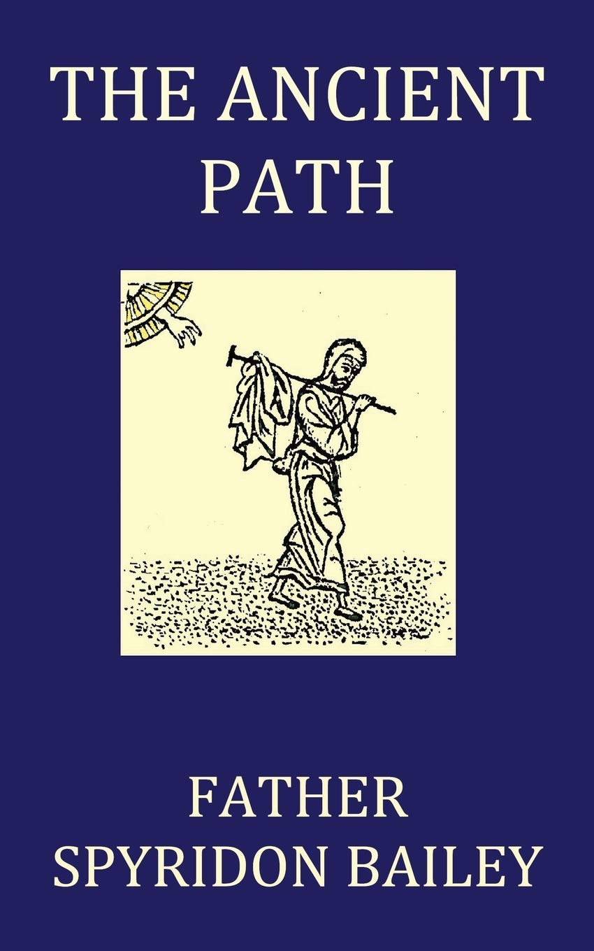 The Ancient Path Bailey, Father Spyridon 9781784079987 Books