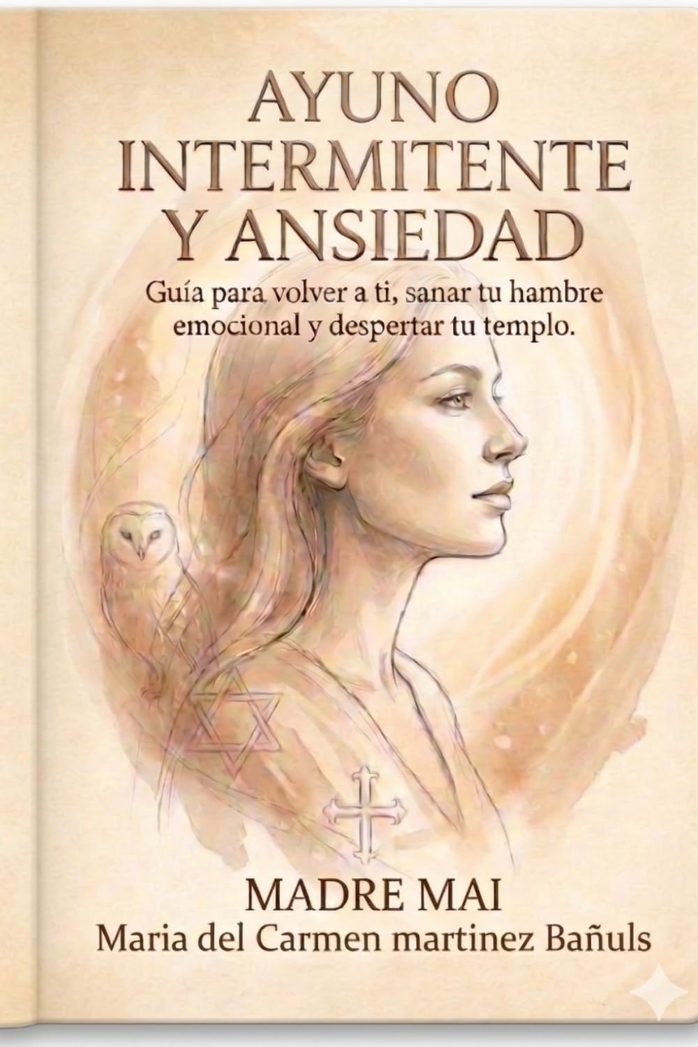AYUNO INTERMITENTE Y ANSIEDAD: Guía para volver a ti, sanar tu hambre emocional y despertar tu templo. (Manual de Sanación de las Soberanas del Antiguo Mundo)