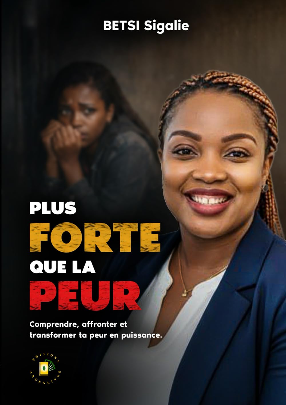Plus forte que la peur: Comprendre,affronter et transformer ta peur en puissance