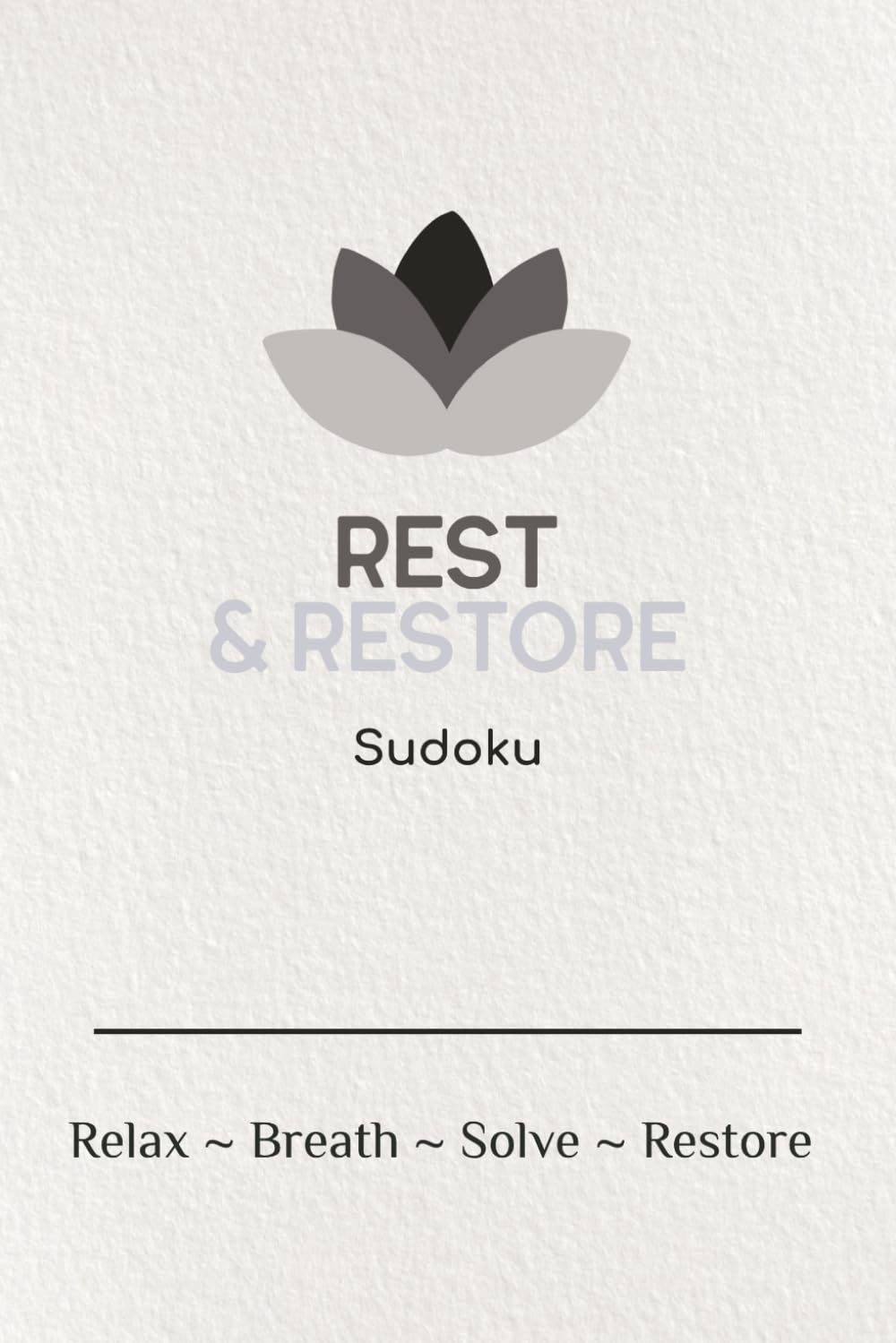 Rest & Restore Sudoku Puzzles: Sudoku Puzzles for rest and relaxation| Help calm the mind, restore focus, promote relaxation| 6x9 inched, 110 pages| 50+ puzzles| Solutions Included