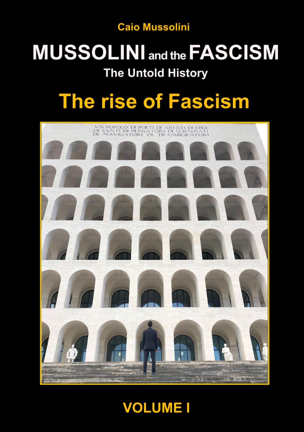 Mussolini and the Fascism - The Untold History: Volume 1 – Mussolini and the Rise of Fascism