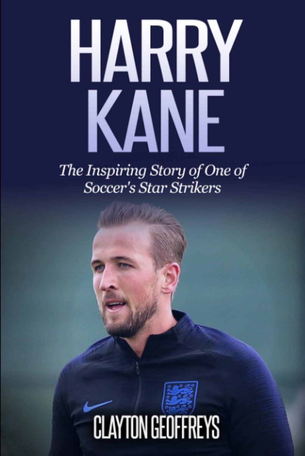 Harry Kane: The Inspiring Story of One of Soccer's Star Strikers (Soccer Biography Books)