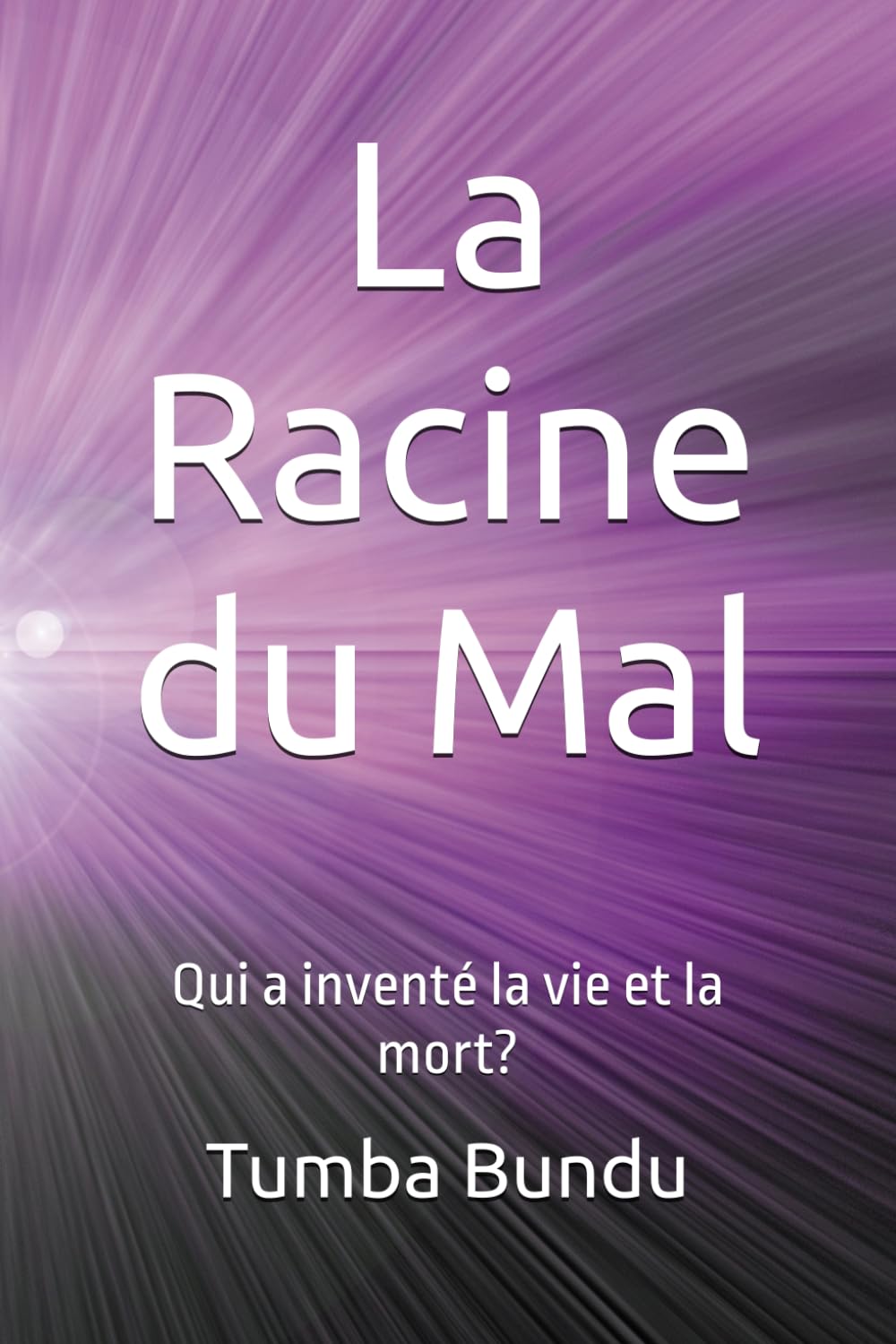 La racine du Mal: Qui a inventé la vie et la mort ?