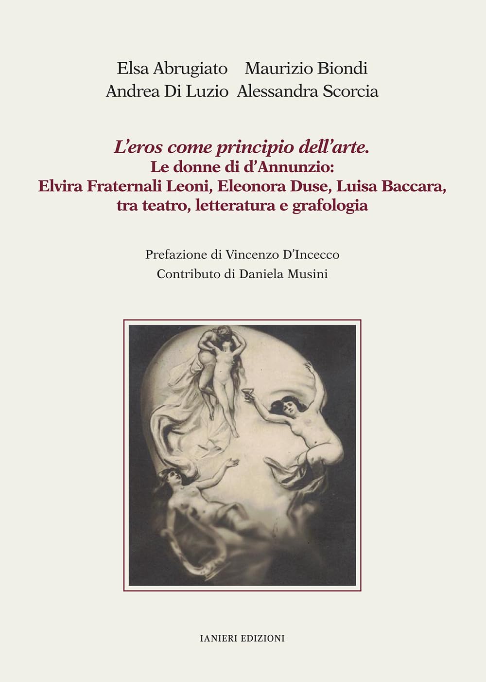 L'eros Come Principio Dell'arte. Le Donne Di D'annunzio: Elvira Fraternali Leoni, Eleonora Duse, Luisa Baccara Tra Teatro, Letteratura E Grafologia - 4