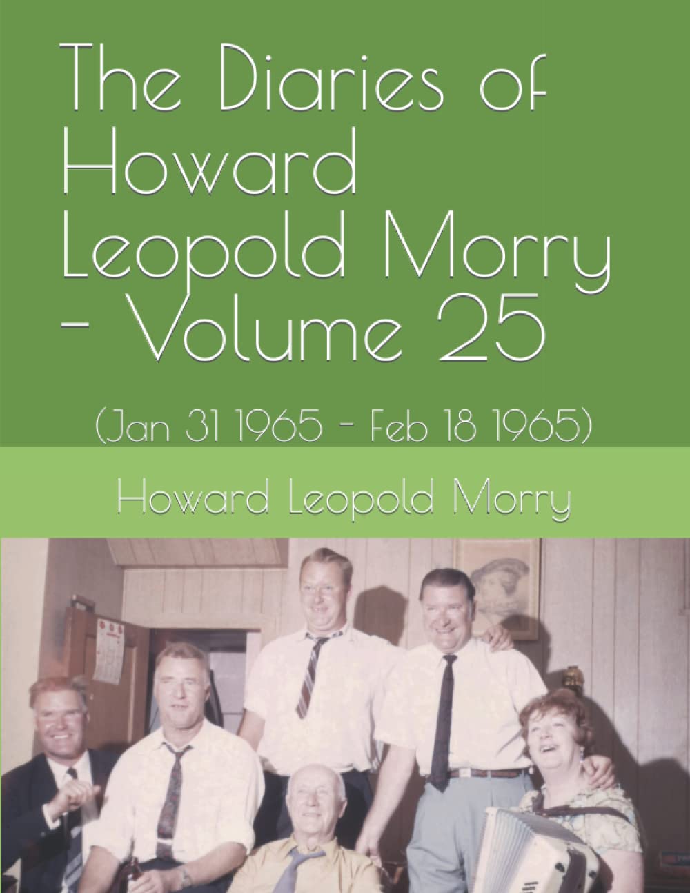 The Diaries of Howard Leopold Morry - Volume 25: (Jan 31 1965 - Feb 18 1965)