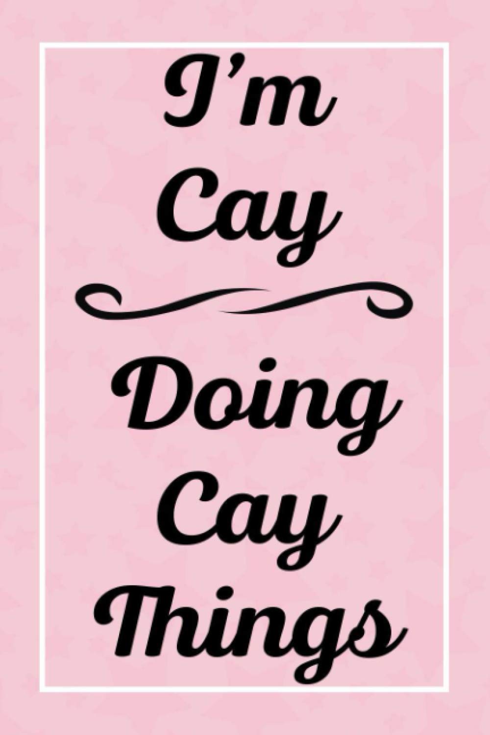 I'm Cay Doing Cay Things: Personalized Sketchbook, Sketch Book for Cay, Perfect for Sketching Drawing Noting and Writing, 120 Pages, 6x9