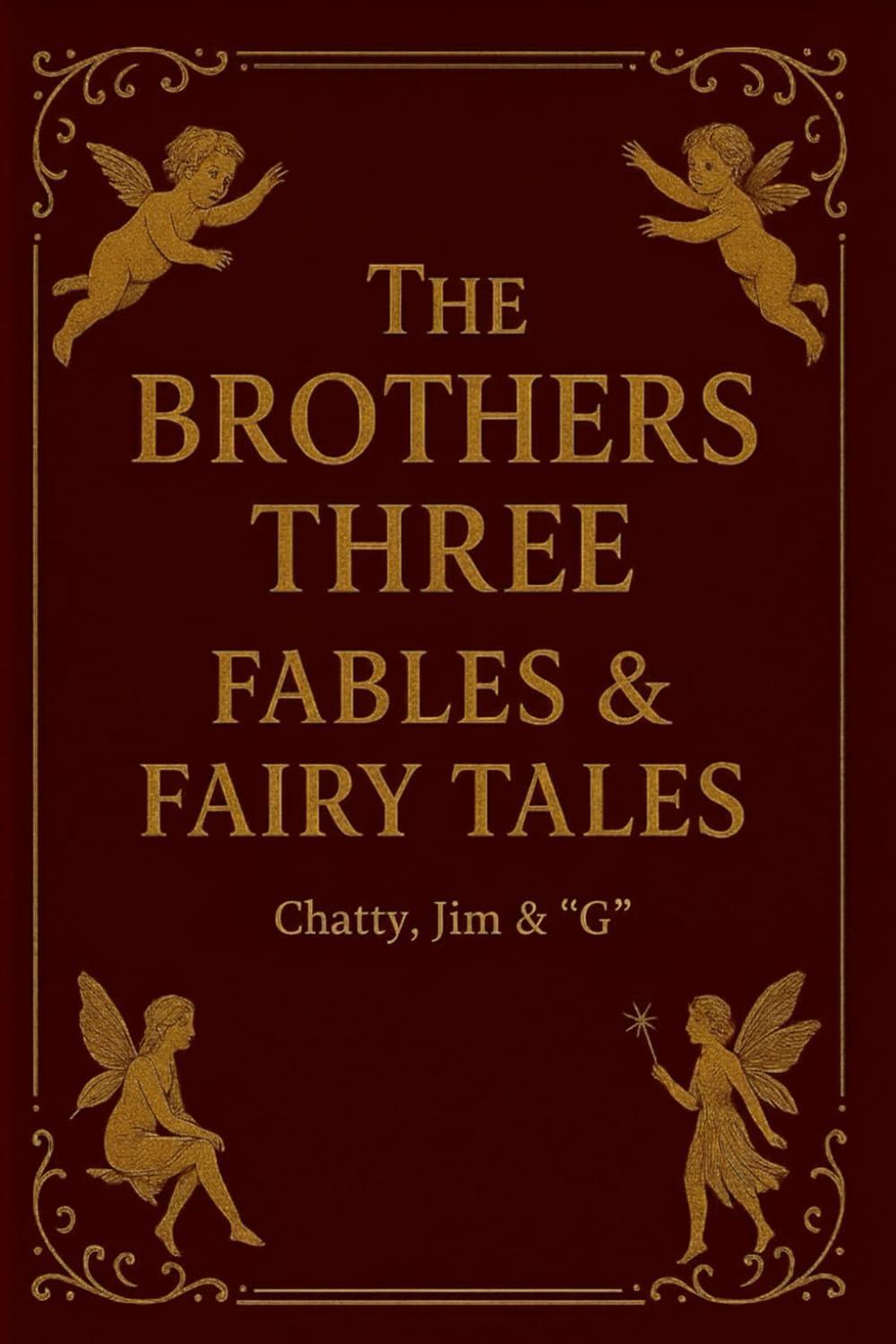 The Brothers Three Fables & Fairy Tales: Chatty, Jim & "G"