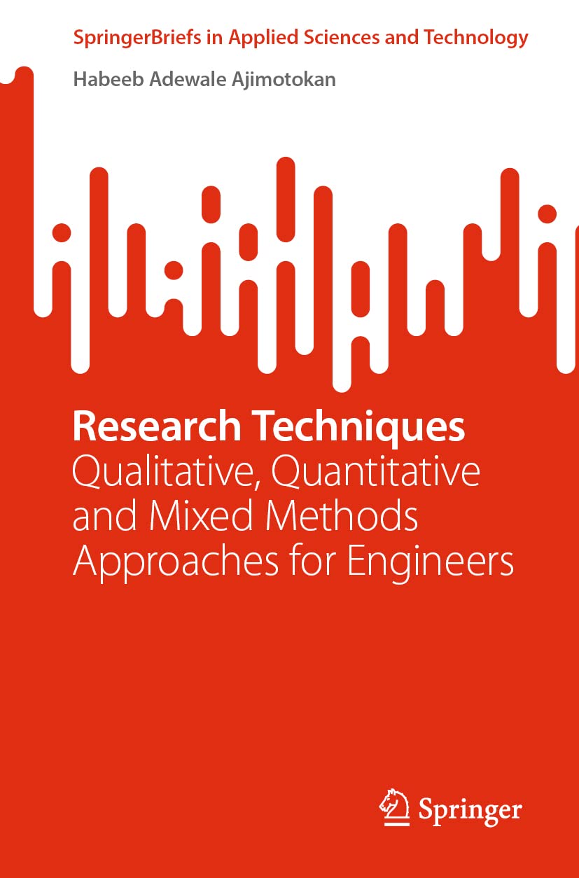 Research Techniques: Qualitative, Quantitative and Mixed Methods Approaches for Engineers (SpringerBriefs in Applied Sciences and Technology)