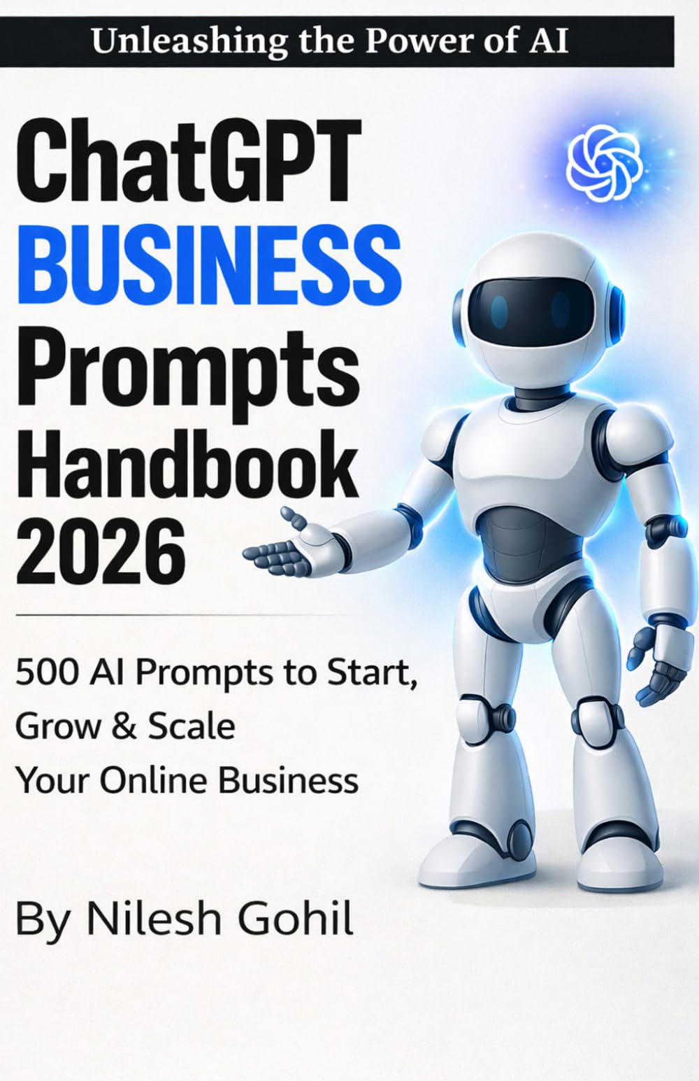 ChatGPT Business Prompts Handbook (2026 Edition): 500 AI Prompts to Start, Grow and Scale Your Online Business (AI Prompt Mastery Series)