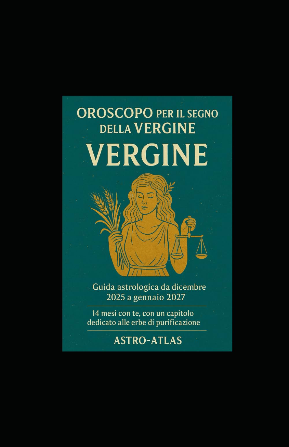 Oroscopo per il segno della Vergine: Guida astrologica da dicembre 2025 a gennaio 2027 con un capitolo dedicato alle erbe di purificazione (OCCULTO)