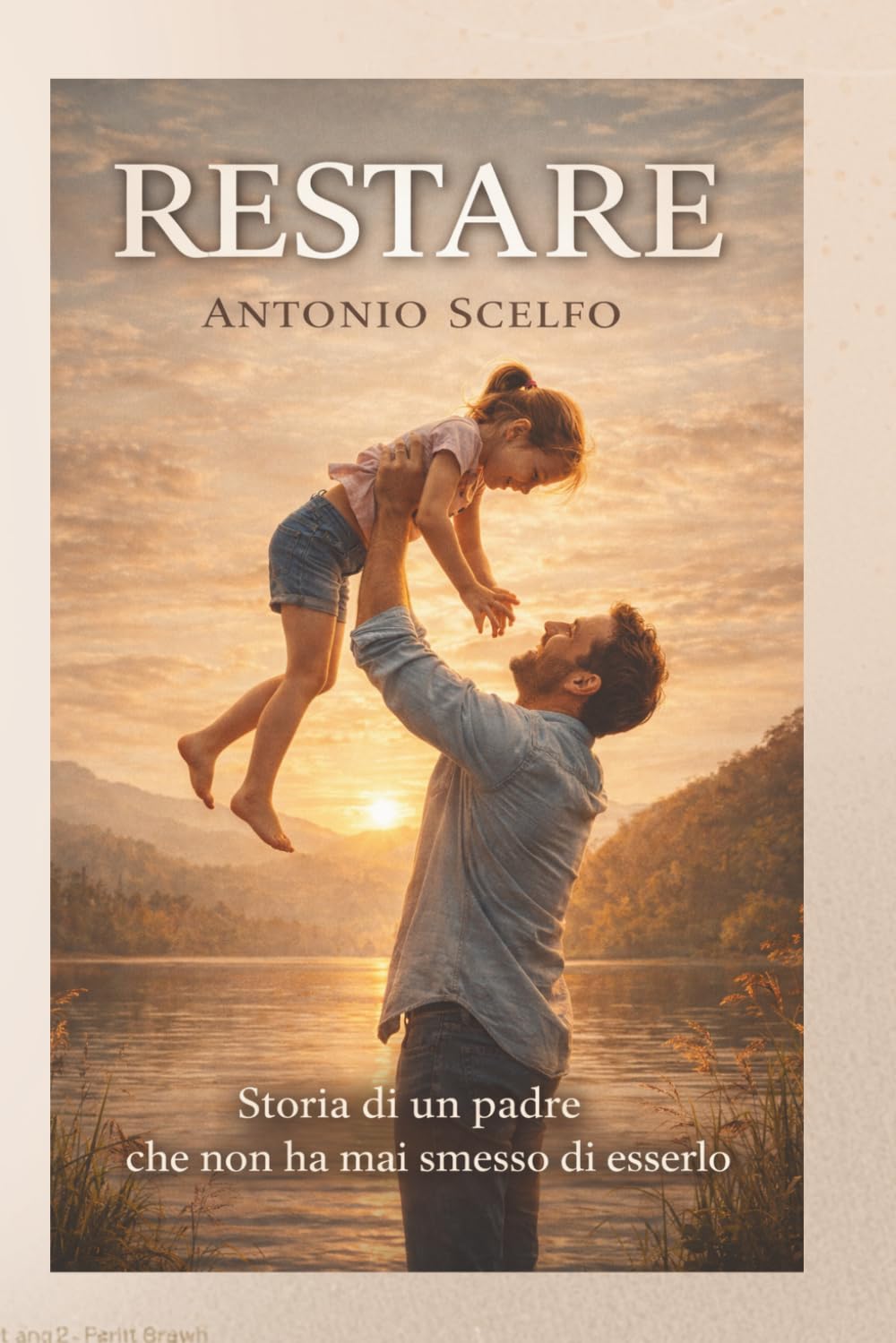 Restare: Storia di un padre che non ha mai smesso di esserlo
