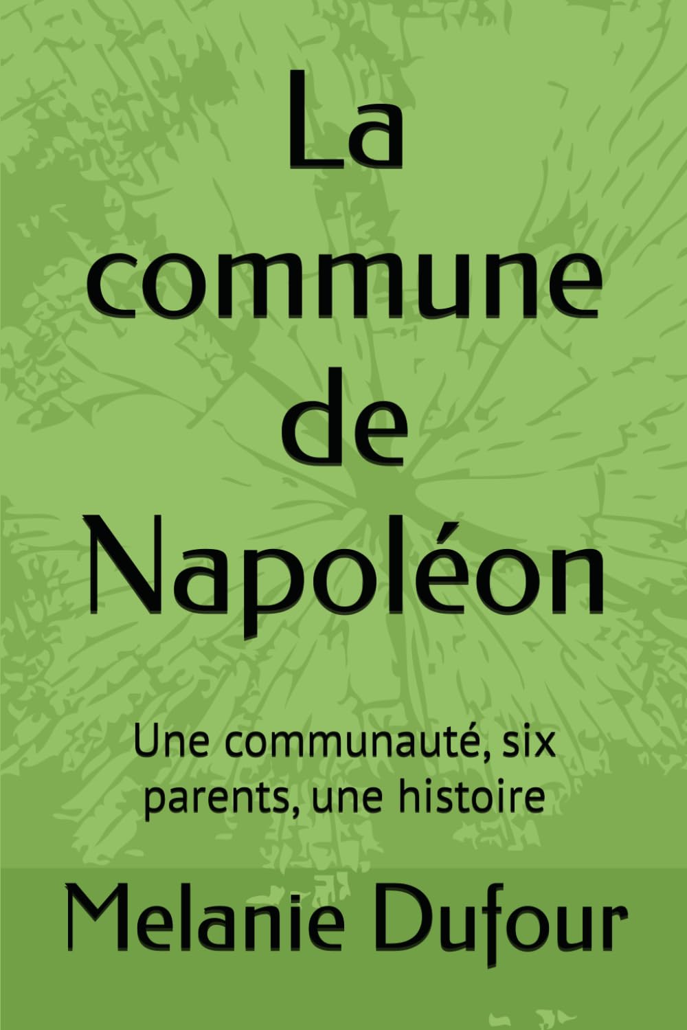 La commune de Napoléon: Une communauté, six parents, une histoire