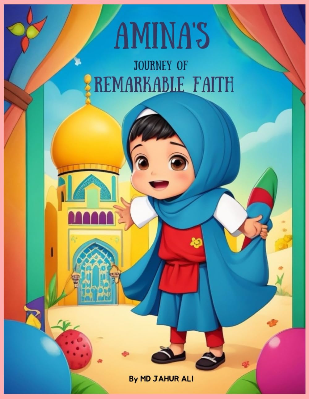 Amina's Journey of Remarkable Faith: An Islamic story book for kids