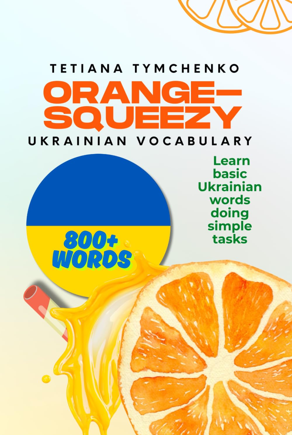 Orange-squeezy Ukrainian Vocabulary (Fruit-Squeezy Ukrainian Series)