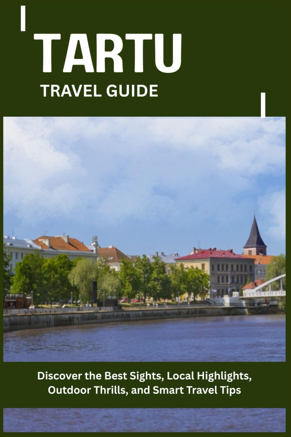TARTU TRAVEL GUIDE: Discover the Best Sights, Local Highlights, Outdoor Thrills, and Smart Travel Tips
