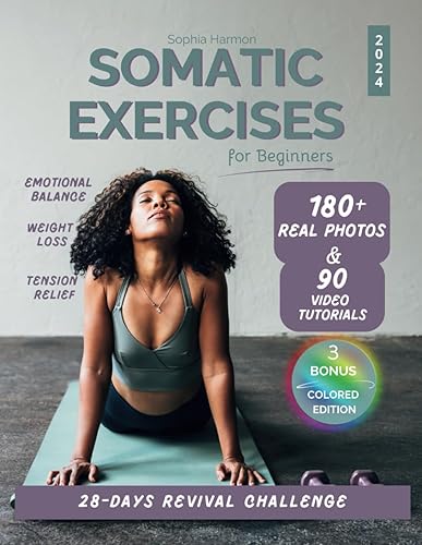 Somatic Exercises for Beginners: 28-Day REVIVAL Challenge to Achieve Weight Loss &amp; Mind-Body Harmony | 180+ Real Photos &amp; 90 Video Tutorials Tailored to Reduce Anxiety &amp; Relieve Chronic Pain
