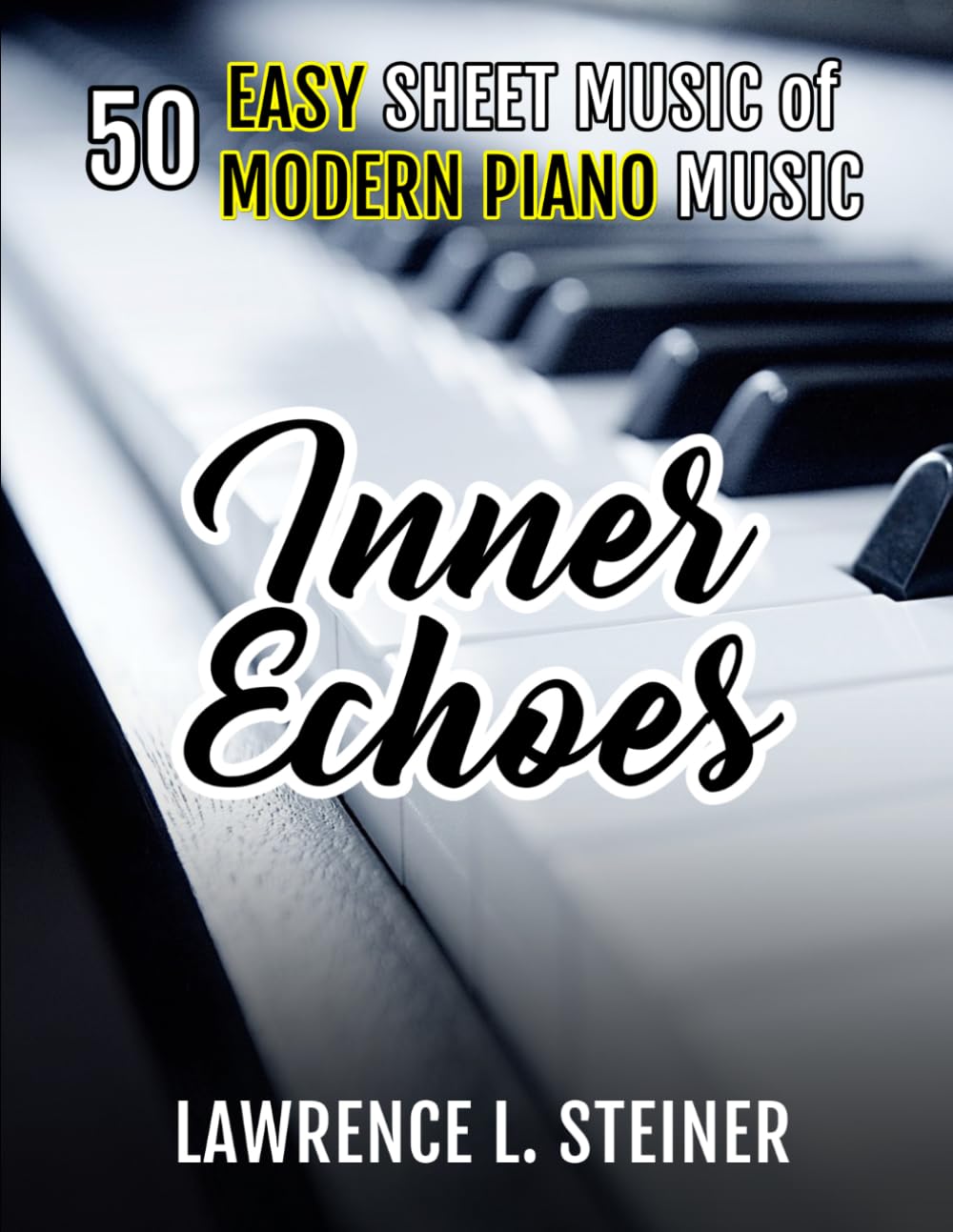 Inner Echoes: 50 Easy Sheet Music of Modern Piano Music (Inner Echoes: Modern Music Pieces for Piano)