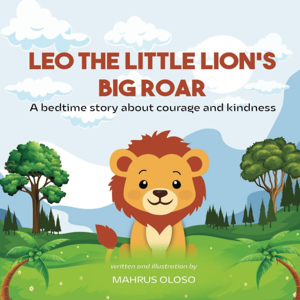 Leo the Little Lion’s Big Roar: A bedtime story about courage and kindness