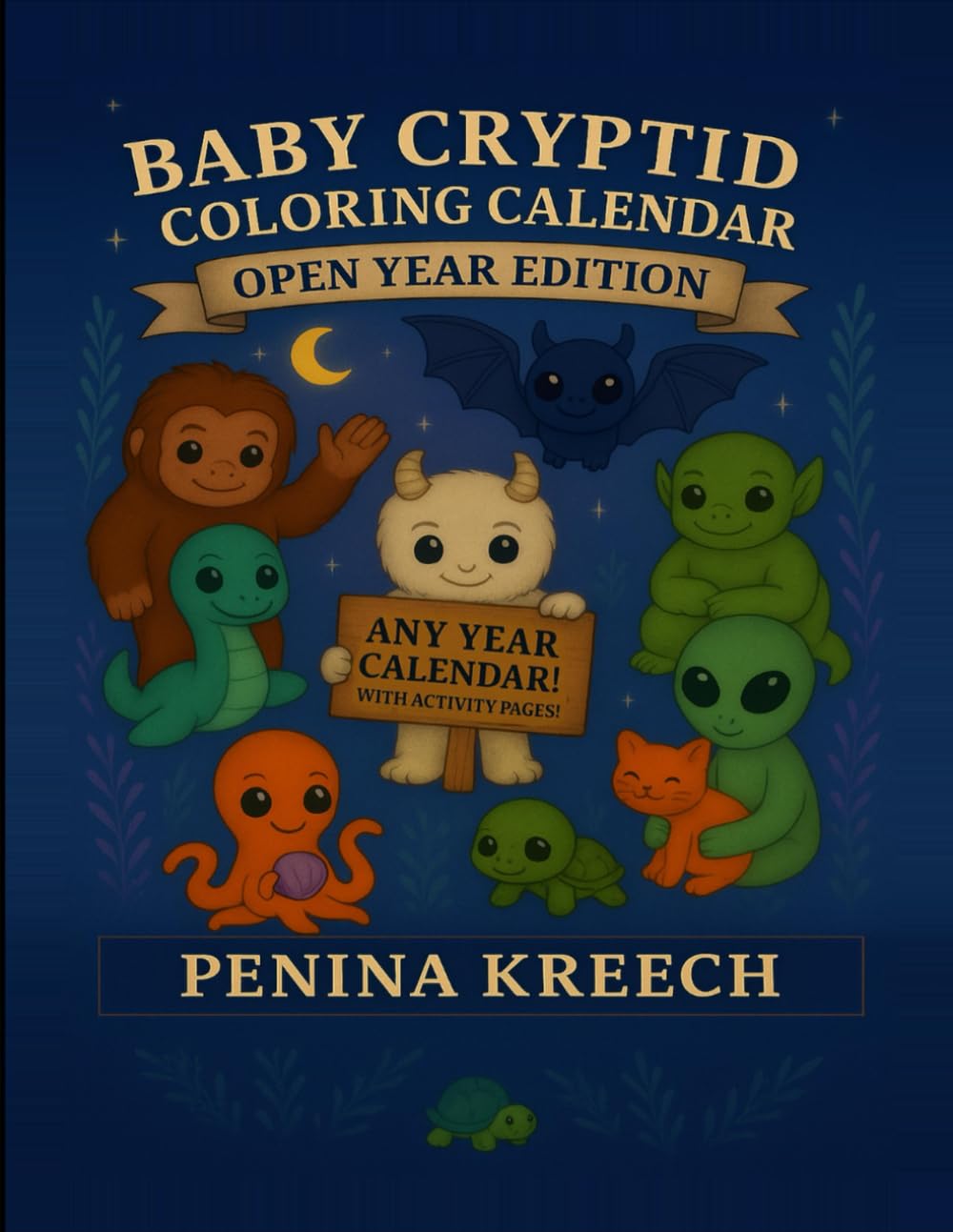 Baby Cryptid Coloring and Activity Book - Open Year Calendar Edition: Color, Play, and Explore With Baby Bigfoot, Mothman, Nessie and friends.