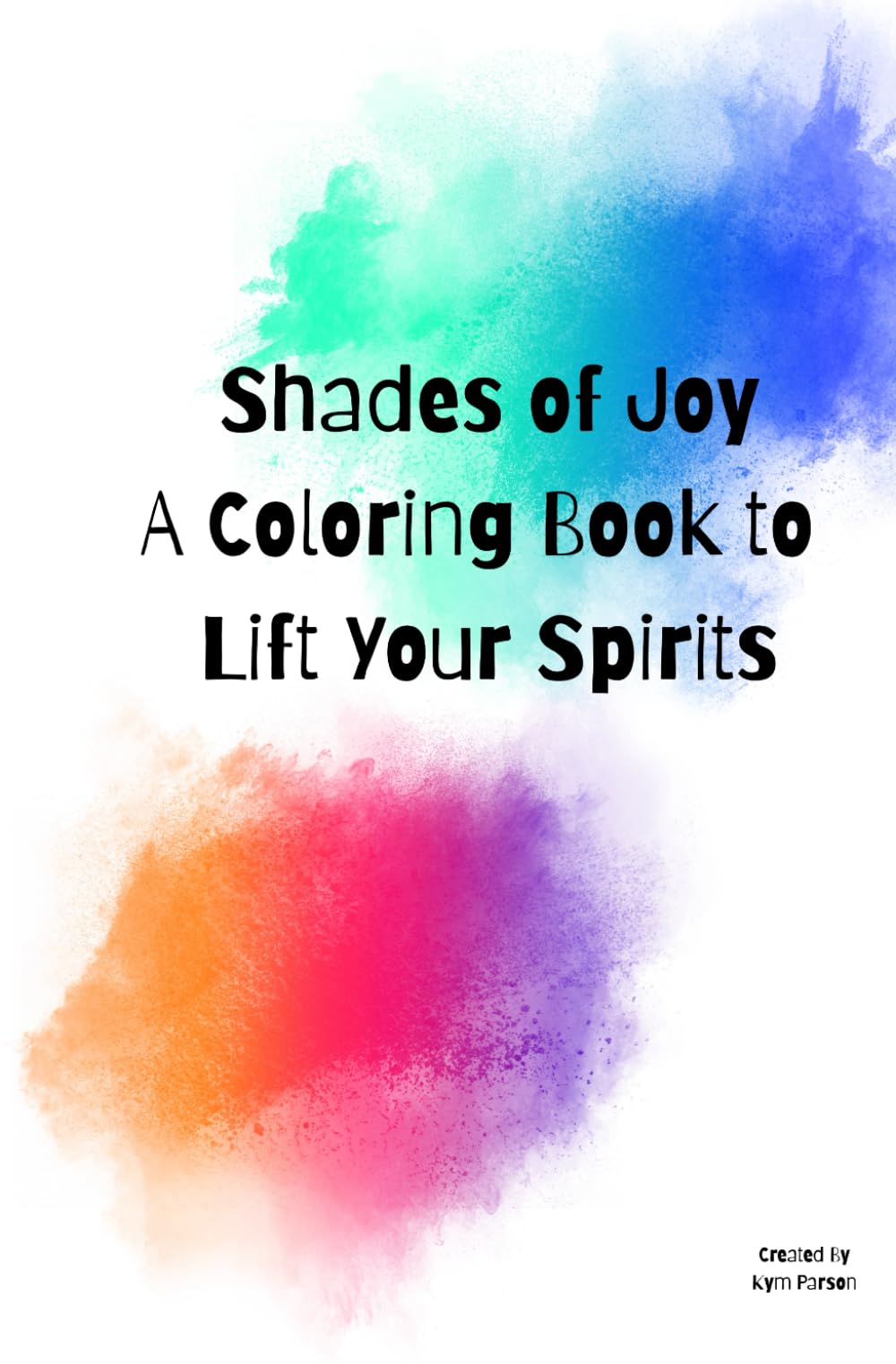 Shades of Joy: A Coloring Book to Lift Your Spirits