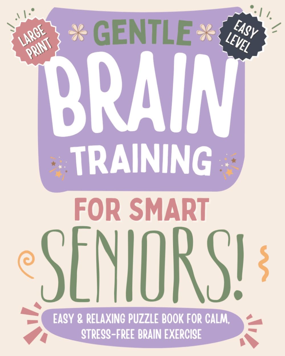 Gentle Brain Training For Smart Seniors: Easy and Relaxing Puzzle Book For Calm, Stress-Free Brain Exercise