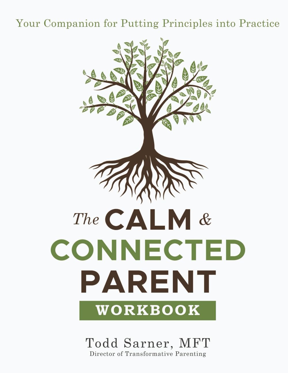 The Calm & Connected Parent Workbook: Your Companion for Putting Principles into Practice