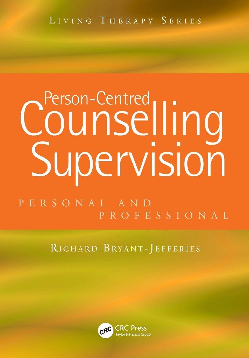 Person-Centred Counselling Supervision: Personal and Professional (Living Therapies Series)