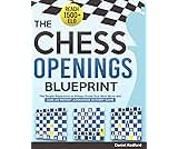 The Chess Openings Blueprint: The Simple Repertoire to Always Know Your Next Move and Gain an Instant Advantage in Every Game | Crush Your Opponents and Reach 1500+ ELO Fast