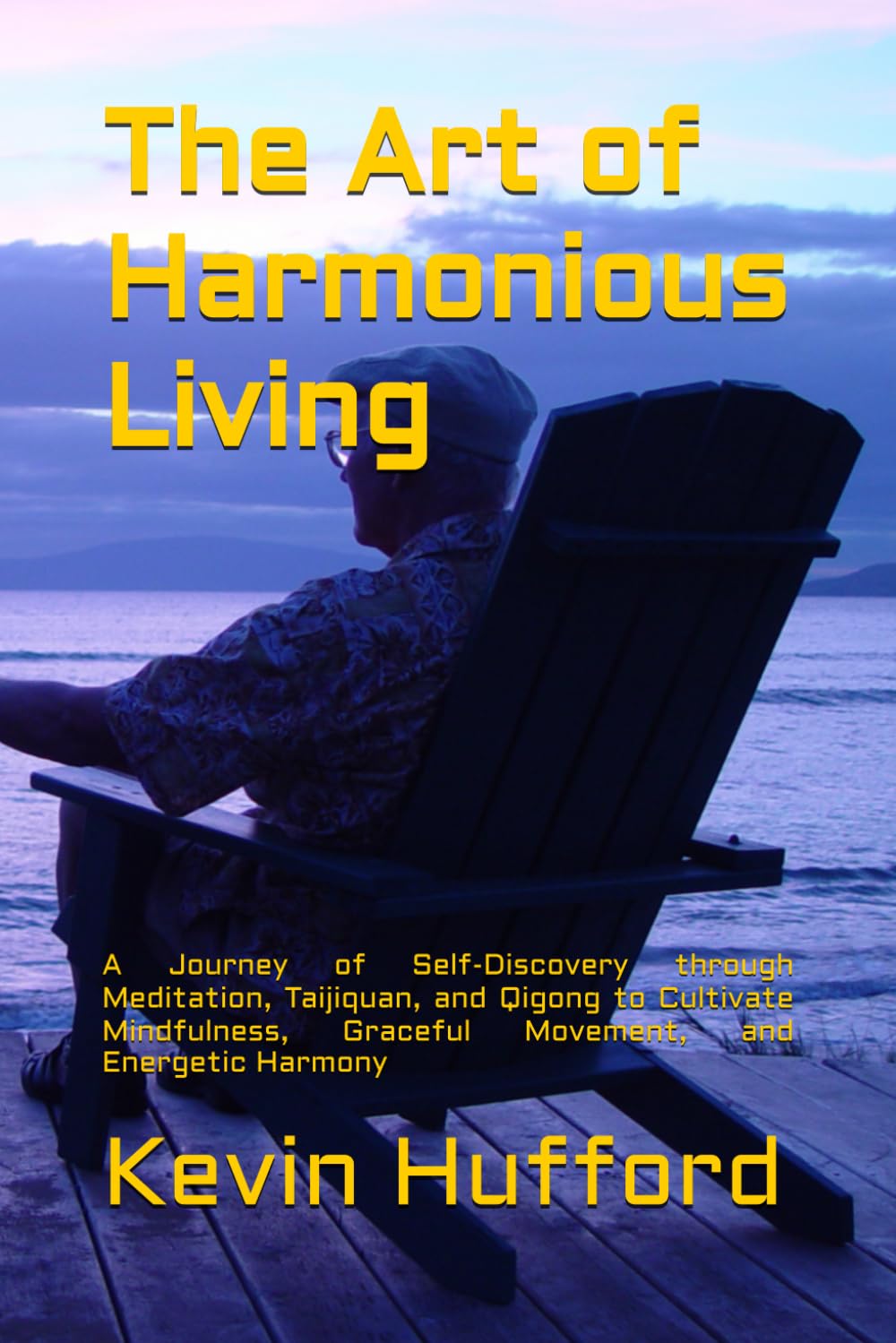 The Art of Harmonious Living: A Journey of Self-Discovery through Meditation, Taijiquan, and Qigong to Cultivate Mindfulness, Graceful Movement, and Energetic Harmony (Mindfulness for Everyone)
