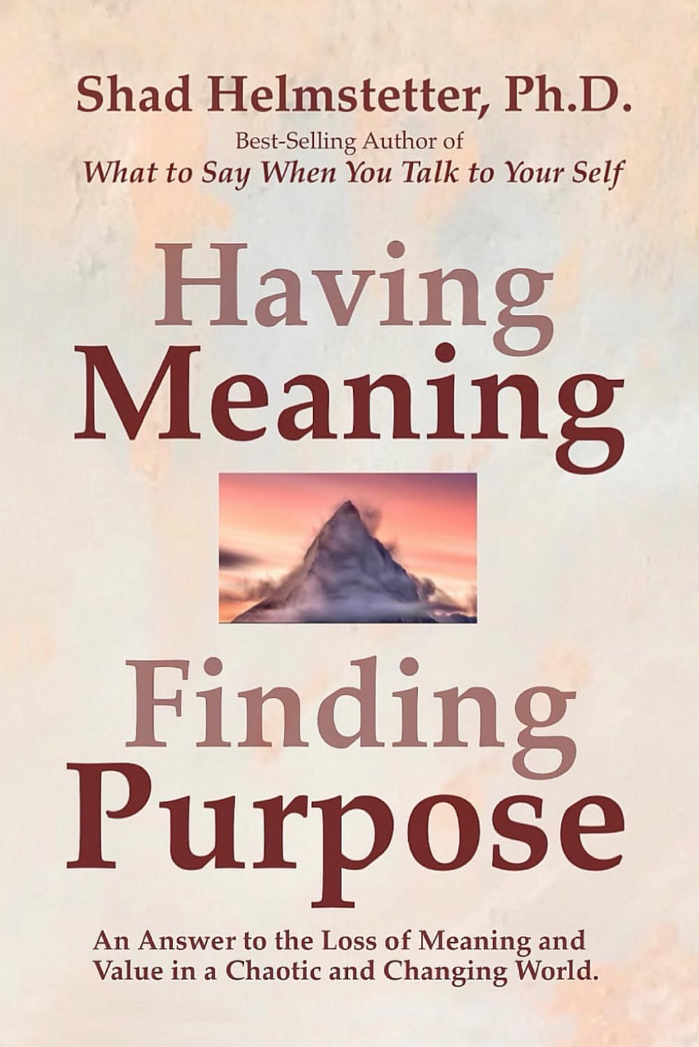 Having Meaning, Finding Purpose: An Answer to the Loss of Meaning and Value in a Chaotic and Changing World.