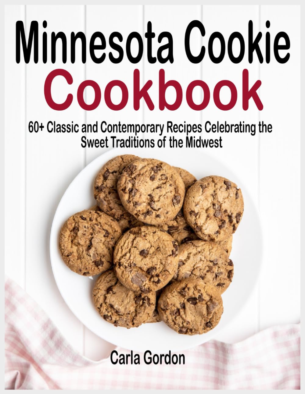 Minnesota Cookie Cookbook: 60+ Classic and Contemporary Recipes Celebrating the Sweet Traditions of the Midwest
