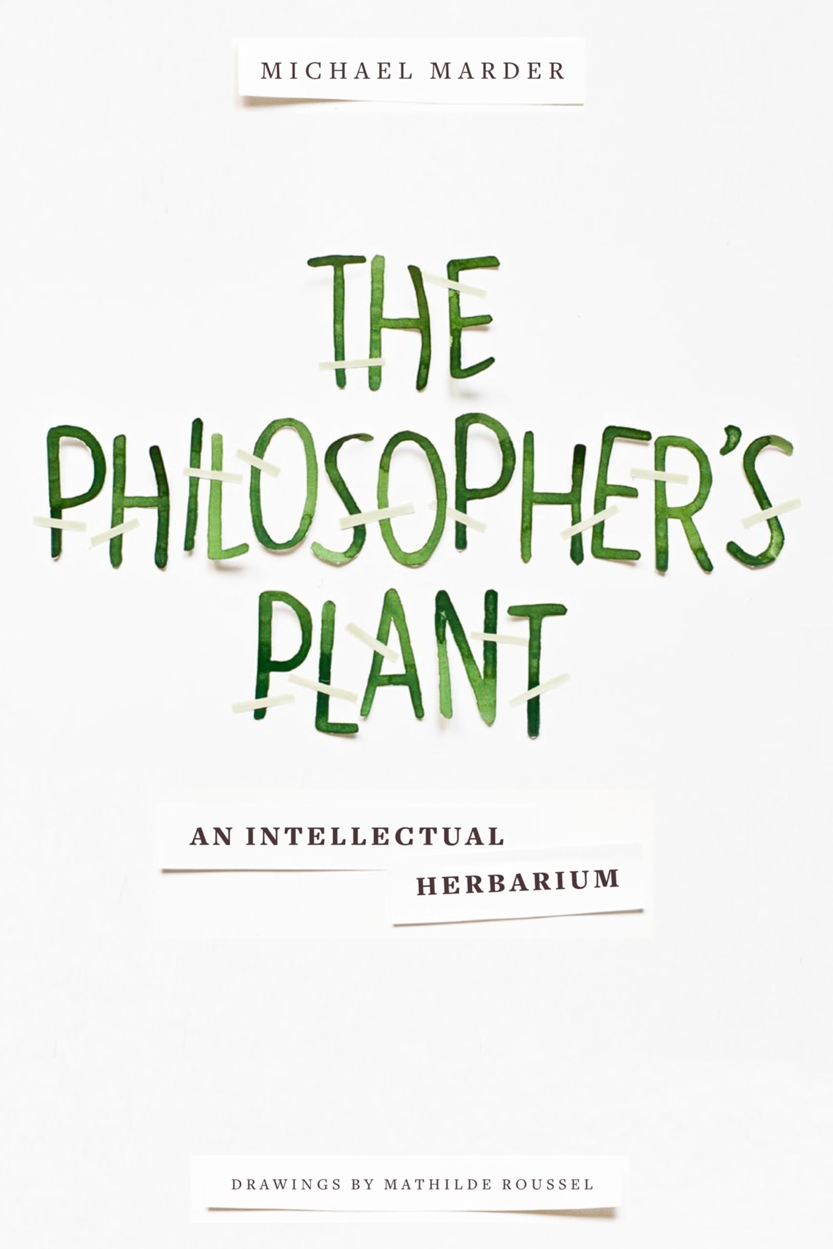 The Philosopher's Plant: An Intellectual Herbarium.by Marder, Roussel New**