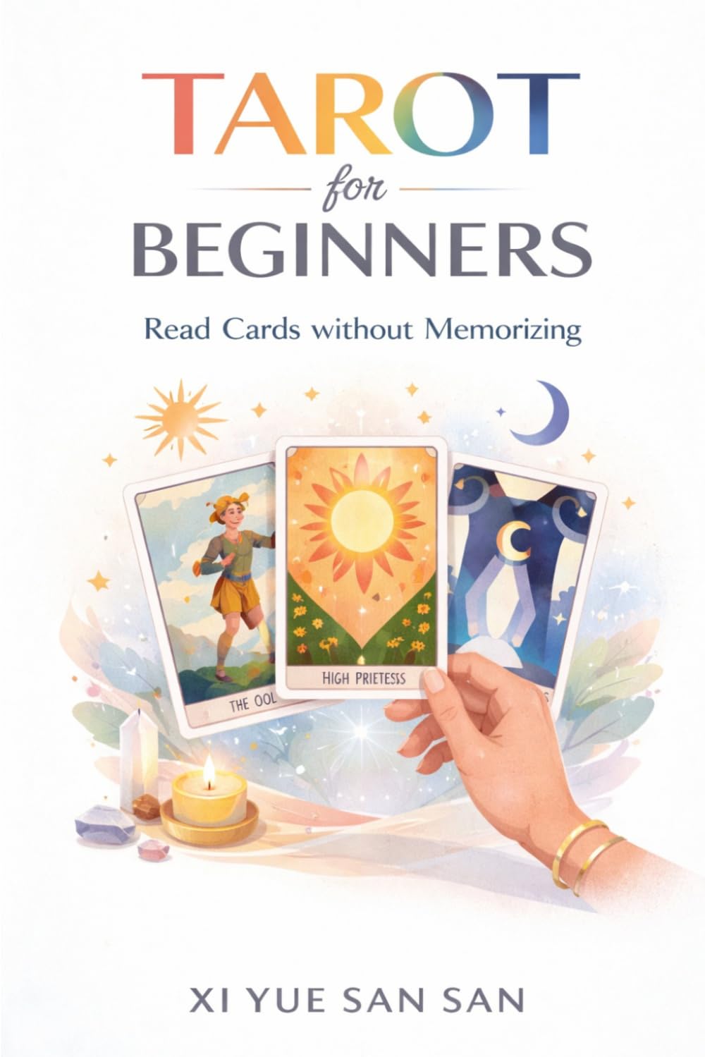 Tarot for Beginners: Read Cards without Memorizing: The Complete Step-by-Step Guide to Reading Tarot Cards, Understanding Meanings, and Using Tarot for Insight and Decisions (The Tarot Allegories)