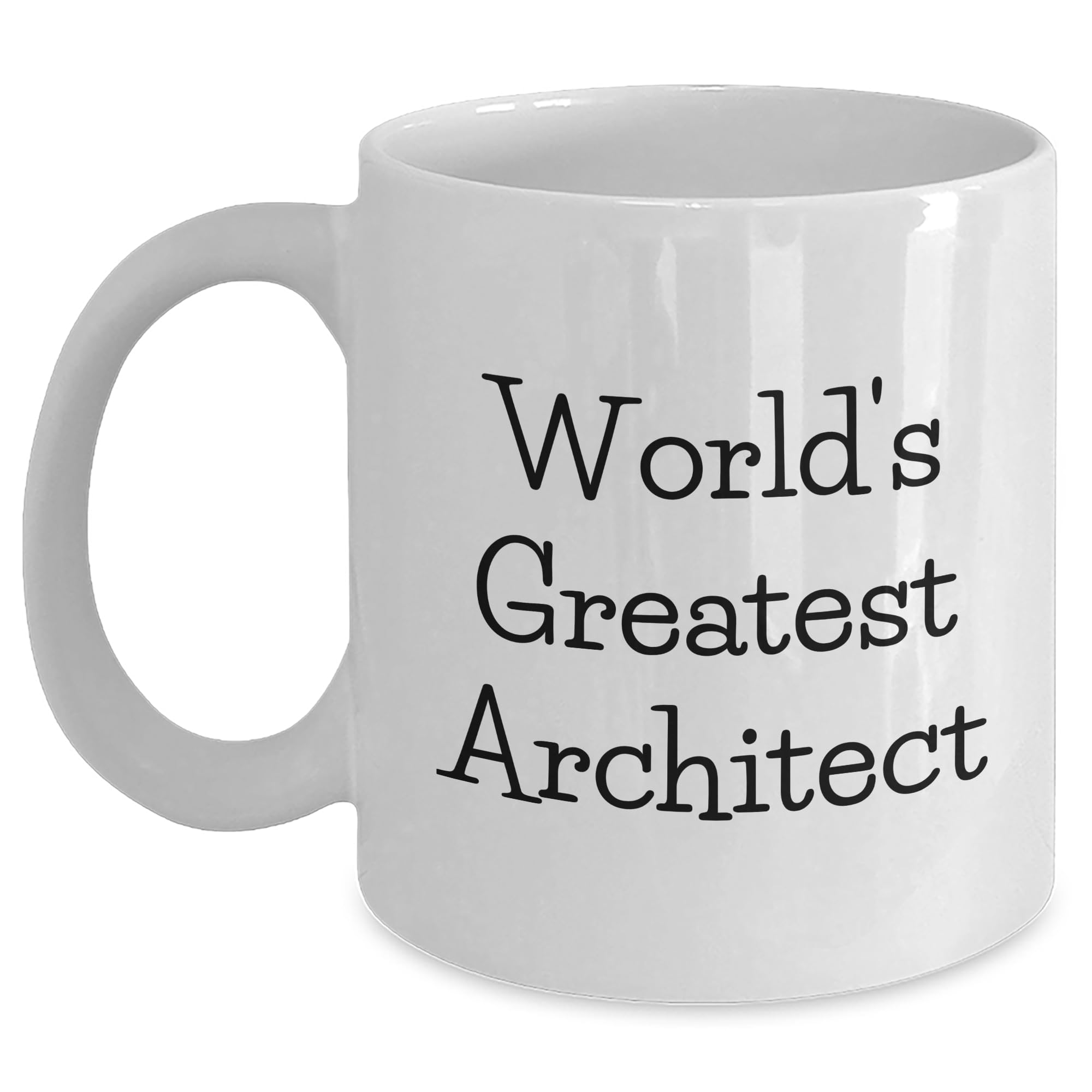 Funny Architect World's Greatest Architect 11/15oz White Coffee Mug | Father's Day Unique  — funny ceramic mug from ShopProudGifts