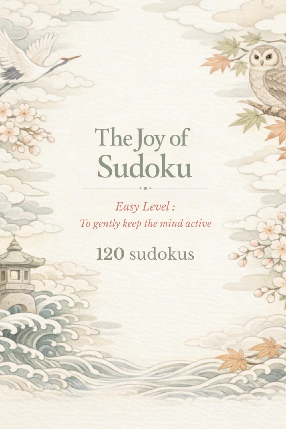 The Pleasure of Sudoku: Easy Level – A Gentle Way to Keep Your Mind Sharp – 120 Sudokus (The Sudoku Pleasure & Memory Collection)