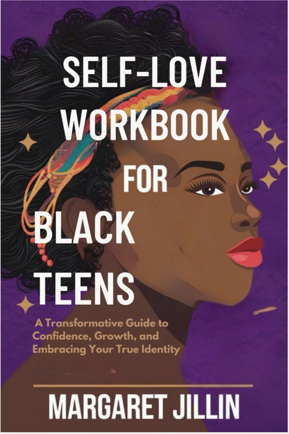 Self-Love Workbook for Black Teens: A Transformative Guide to Confidence, Growth, and Embracing Your True Identity