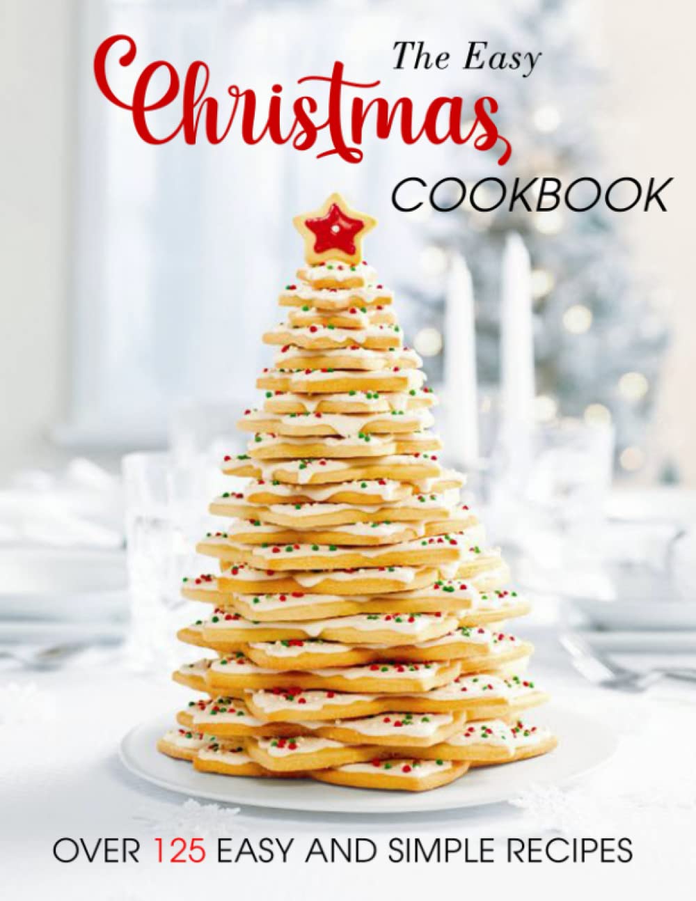 The Easy Christmas Cookbook: Over 125 Easy and Simple Recipes