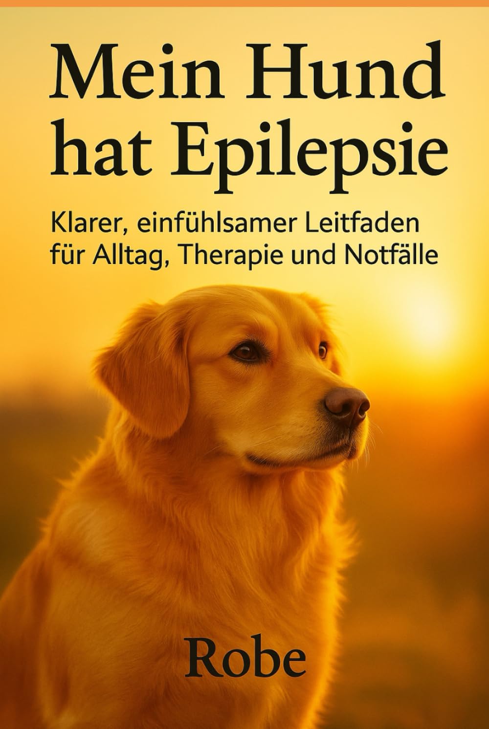 Mein Hund hat Epilepsie: Evidenzbasierter Praxisratgeber für Alltag, Notfall und Langzeitmanagement – vollständig überarbeitet & erweitert