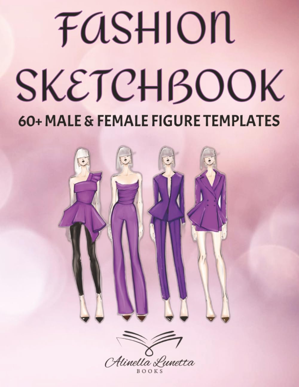 Fashion Sketchbook Figure Template: 60+ Large Male and Female Figure Templates for Easily Sketching Your Fashion Design Styles and Building Your Portfolio